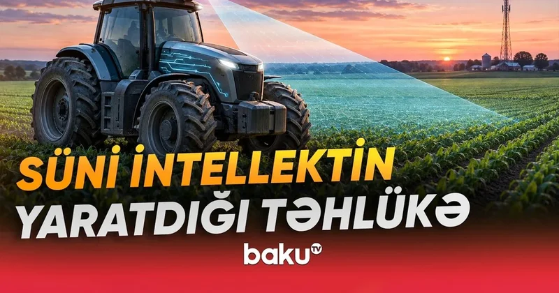 Kənd təsərrüfatında yeni potensial TƏHLÜKƏ Avadanlıqlar casusluq alətinə çevrilə bilər? VİDEO
