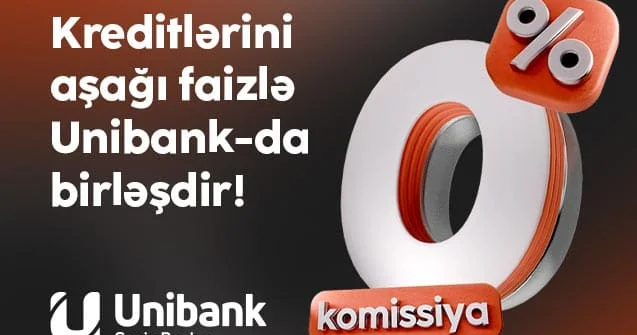 Digər bankdakı kreditini 0 % komissiya və aşağı faizlə Unibanka gətir!