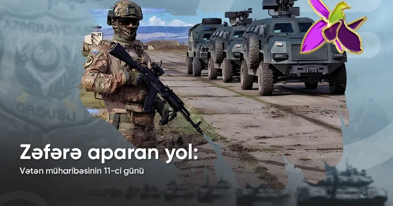 Vətən müharibəsinin 11 ci günü Düşmənə sarsıdıcı zərbələr endirilir