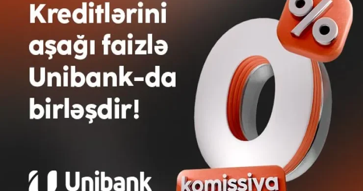 Digər bankdakı kreditini 0 % komissiya və aşağı faizlə Unibanka gətir!