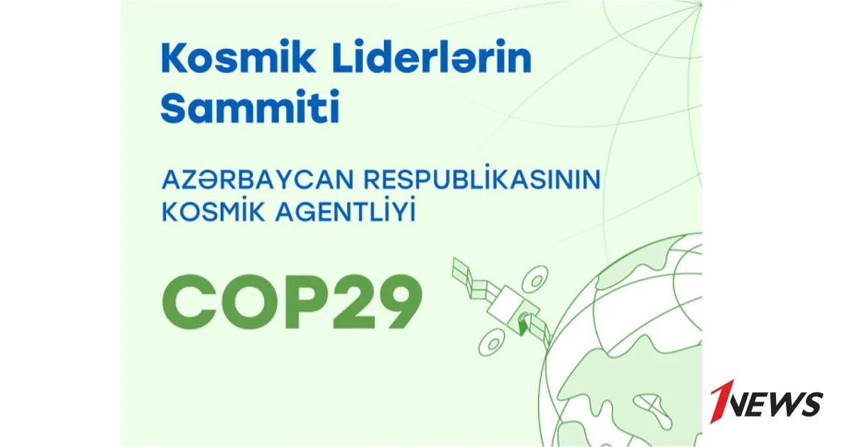 В рамках COP29 пройдет мероприятие Космические вызовы в борьбе с изменением климата: Саммит космических лидеров Новости