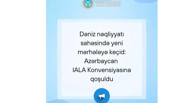 Dəniz nəqliyyatı sahəsində yeni mərhələyə keçid: Azərbaycan IALA Konvensiyasına qoşuldu