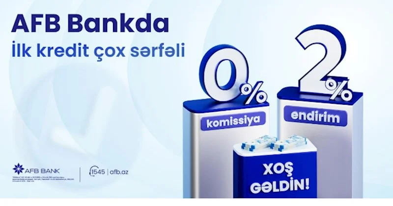 AFB Bankdan ilk dəfə kredit götürən müştərilər üçün “Xoş Gəldin” kampaniyası!