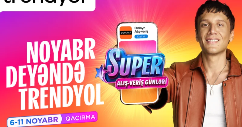 ‘’Trendyol’’un ‘’Super alış veriş günləri’’ni Edis tanıdır
