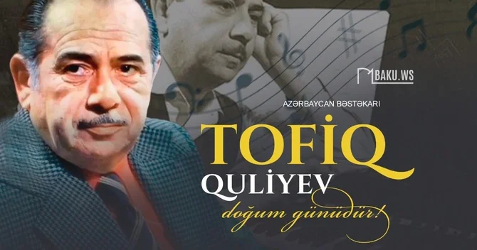 Dahi bəstəkar Tofiq Quliyevin anadan olmasından 108 il ötür