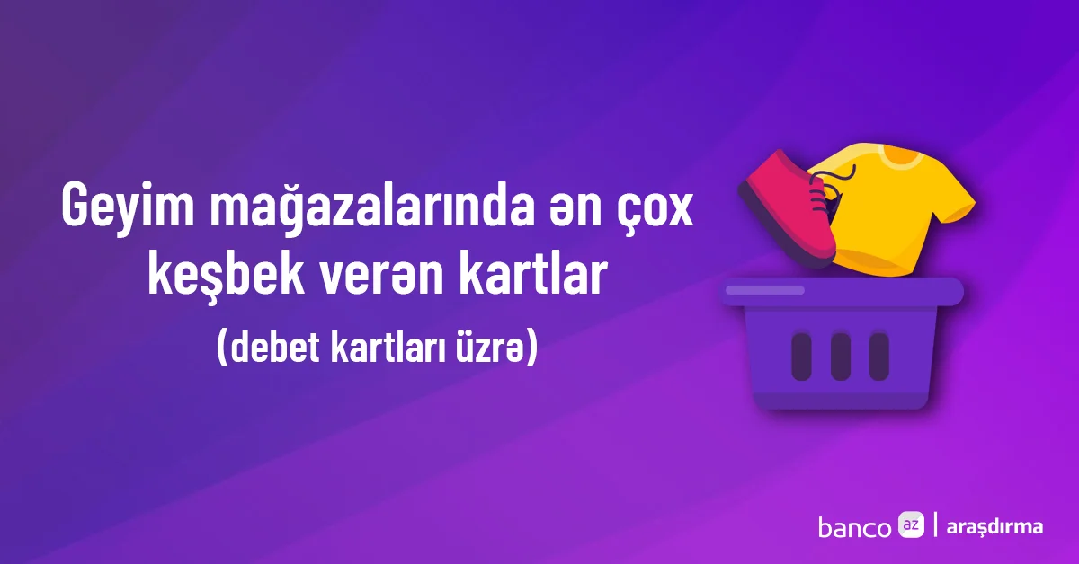 Bu kartlar geyim mağazalarında daha çox keşbek qazandırır Faizlər