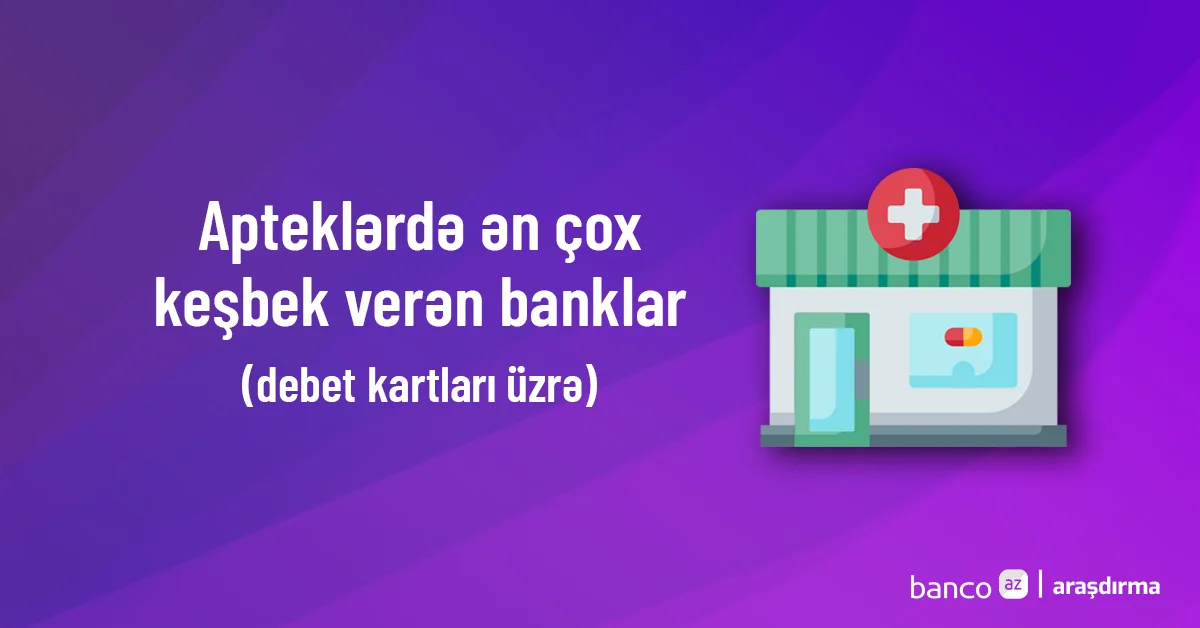 Apteklərdə ən çox keşbek verən banklar