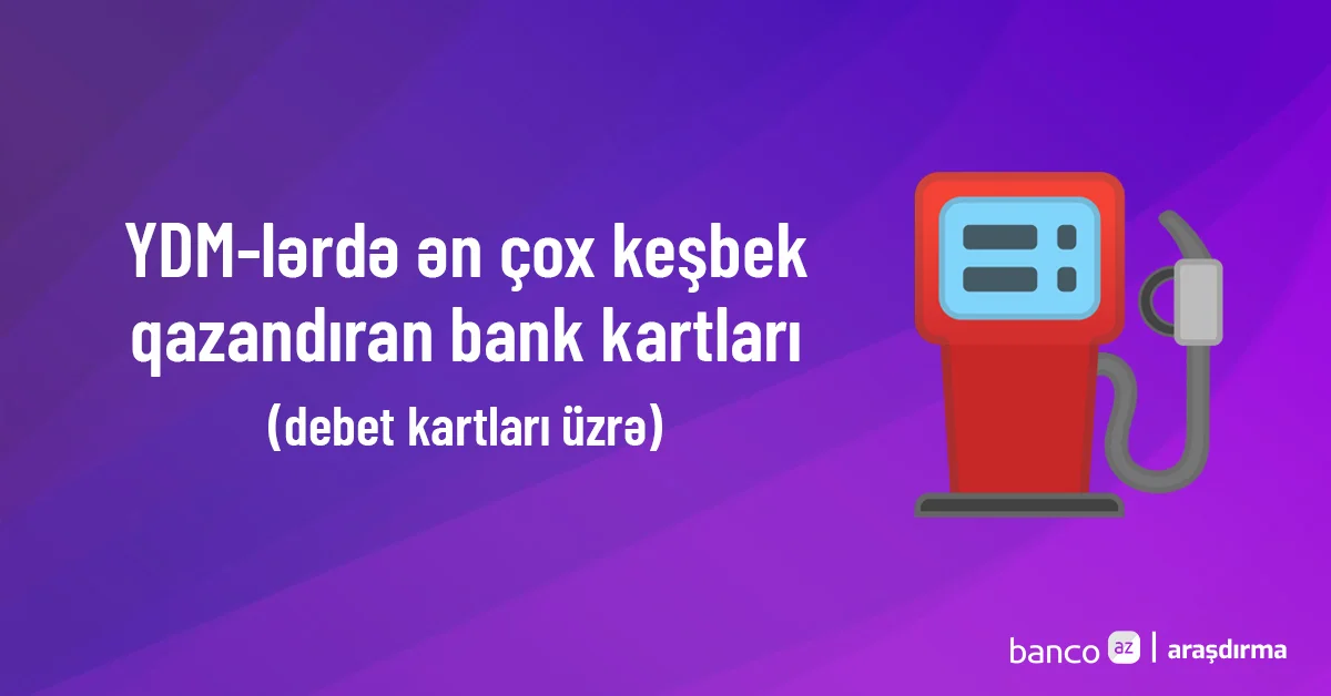 Yanacaqdoldurma məntəqələrində ən çox keşbek verən banklar hansılardır?