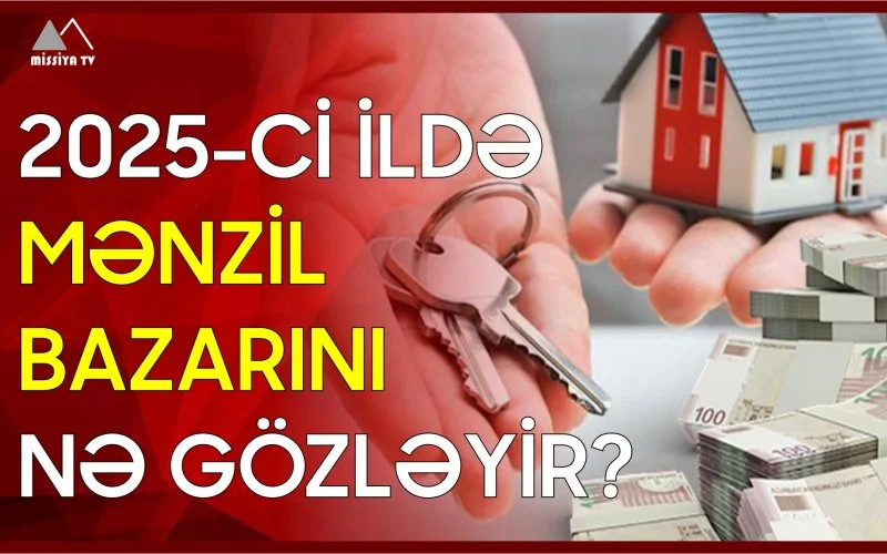 2025ci ildə mənzil bazarını nə gözləyir?