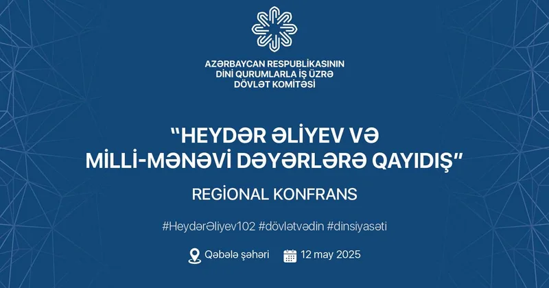 Qəbələdə “Heydər Əliyev və milli mənəvi dəyərlərə qayıdış” mövzusunda regional konfrans keçiriləcək