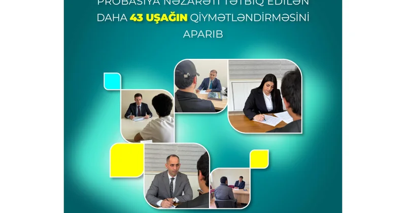 Sosial Xidmətlər Agentliyi probasiya nəzarəti tətbiq edilən daha 43 uşağın qiymətləndirməsini aparıb