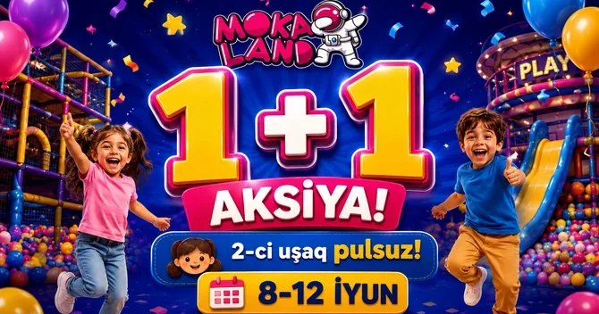 Bakıda məşhur uşaq əyləncə mərkəzi Moka Land da 1+1 kampaniyası başladı