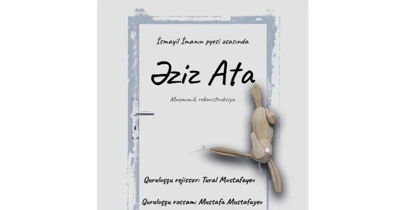 “Əziz ata” tamaşasının premyerası baş tutacaq