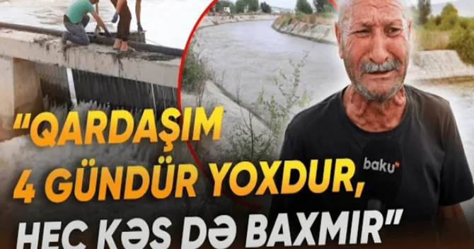 Çayın qarşısı kəsilsin, qardaşımın meyitini tapım Həkəridə batan şəxsin yaxınlarının harayı