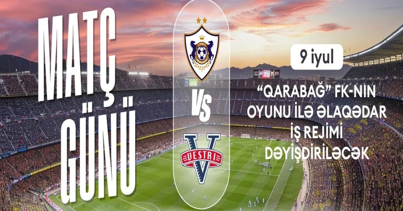 Bakı metrosu Qarabağ Vestri oyununa görə gücləndirilmiş rejimdə işləyəcək