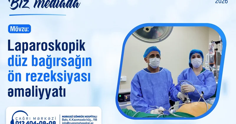 Mərkəzi Gömrük Hospitalında Laparoskopik düz bağırsağın ön rezeksiyası əməliyyatı uğurla icra olunub