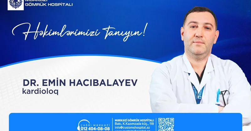 “Həkimlərimizi tanıyın!” rubrikamızda Dr.Emin Hacıbalayevi təqdim edirik