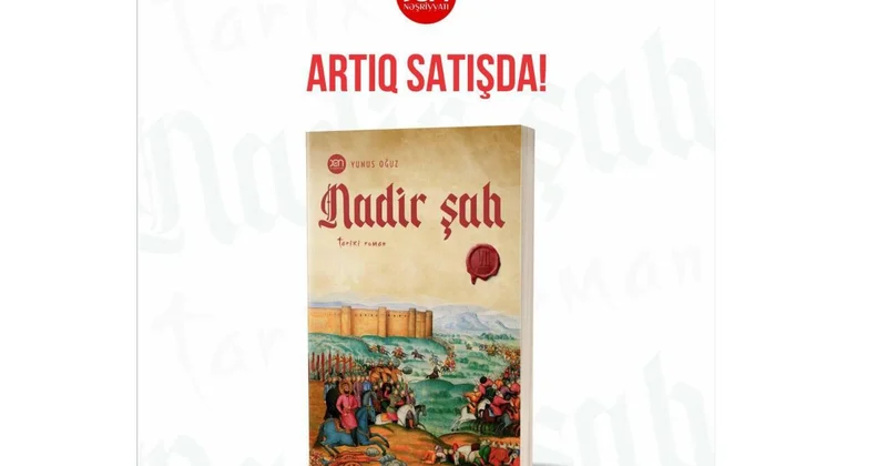 Yunus Oğuzun “Nadir şah” romanı yenidən satışda!