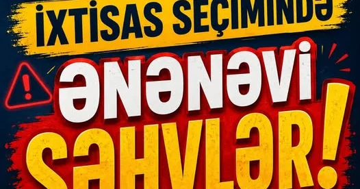 İxtisas seçimi zamanı bu səhvlərə yol verməyin:Mütəxəssiz mövqeyi