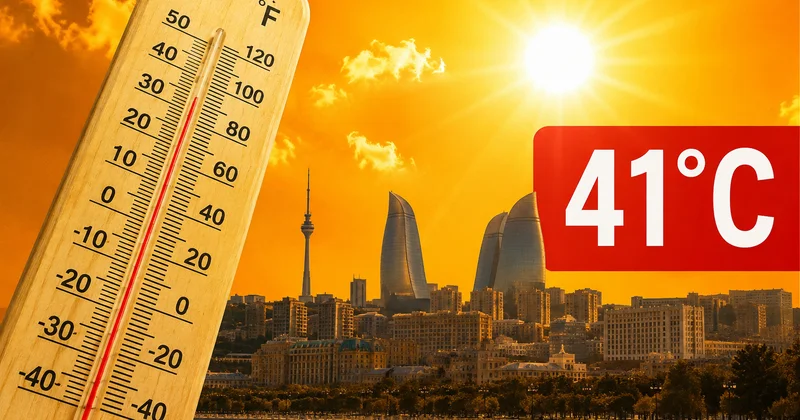 Sabah üçün qızmar xəbərdarlıq: Temperatur 41 dərəcə qalxacaq