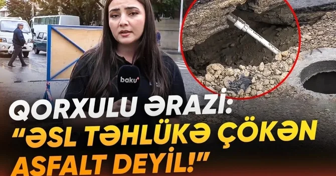 Bakının yollarında görünməyən təhlükə: Asfalt örtüyünün altında nə baş verir?