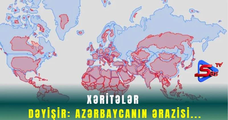 Xəritələr dəyişir: Azərbaycanın ərazisi...
