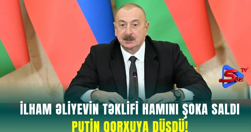 İlham Əliyevin təklifi hamını Şoka Saldı Putin qorxuya düşdü!