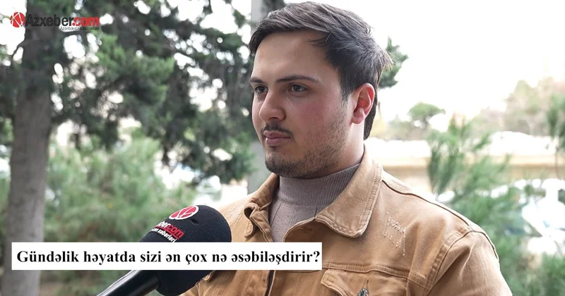 Sakinləri gündəlik həyatda ən çox nə əsəbiləşdirir? VİDEOSORĞU