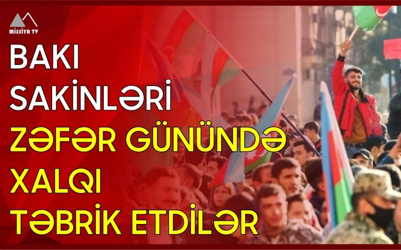 Bakı sakinləri Zəfər Günündə xalqı təbrik etdilər