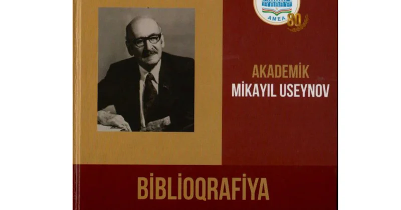 Akademik Mikayıl Useynovun 120 illik yubileyi münasibətilə biblioqrafiyası nəşr olunub