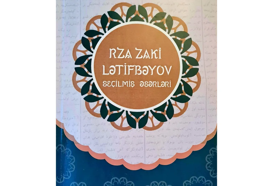 “Rza Zaki Lətifbəyov. Seçilmiş əsərləri” kitabı işıq üzü görüb AZƏRTAC