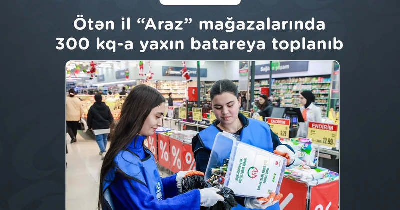 Ötən il “Araz” mağazalarında 300 kq a yaxın batareya toplanıb