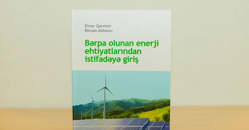 “Bərpa olunan enerji ehtiyatlarından istifadəyə giriş” adlı dərslik MEK ə təqdim edilib