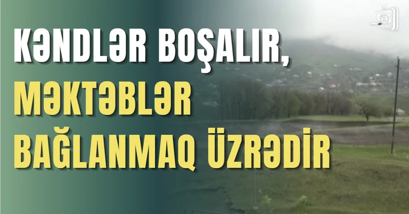 Tovuzun dağ kəndləri boşalır, məktəblər bağlanmaq üzrədir