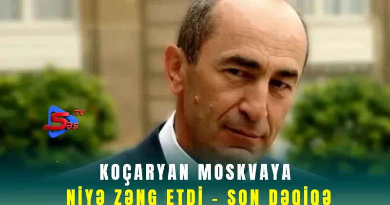 Koçaryan Moskvaya niyə zəng etdi SON DƏQİQƏ