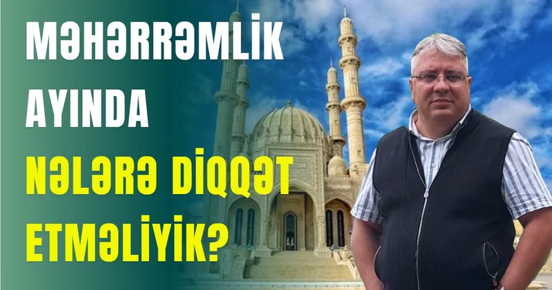 Məhərrəmlik ayında nələrə diqqət etməliyik?