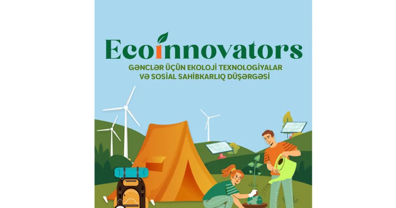 “Ecoinnovators: Gənclər üçün ekoloji texnologiyalar və sosial sahibkarlıq düşərgəsi” layihəsi başlayır
