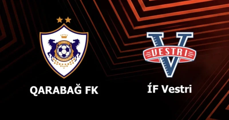 UEFA Avropa Liqası: Qarabağ Vestri ilə qarşı qarşıya