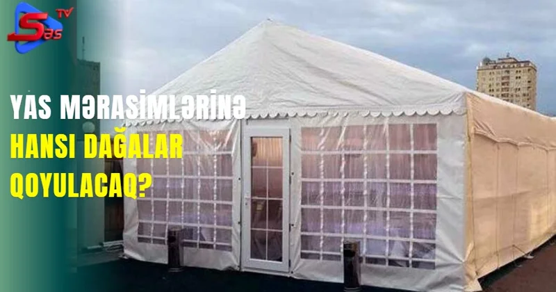 Yas mərasimlərinə hansı dağalar qoyulacaq?