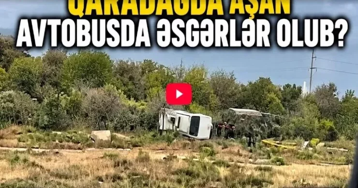 Qaradağda aşan avtobusda əsgərlər olub? VİDEO