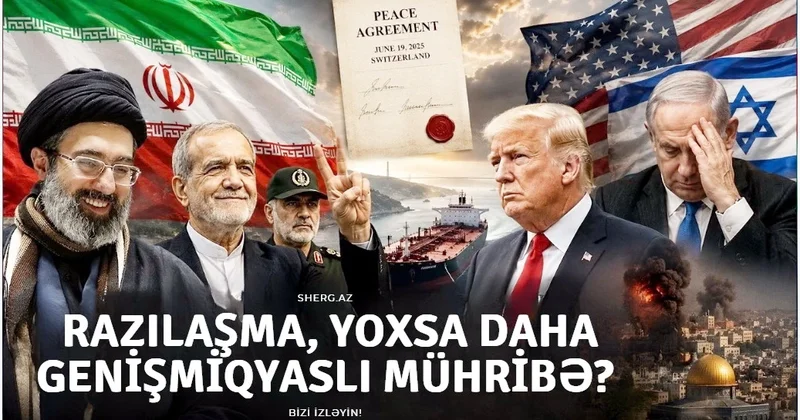 Vaşinqton Tehrana seçim yeri qoyur: Razılaşma, yoxsa daha genişmiqyaslı müharibə ŞƏRH