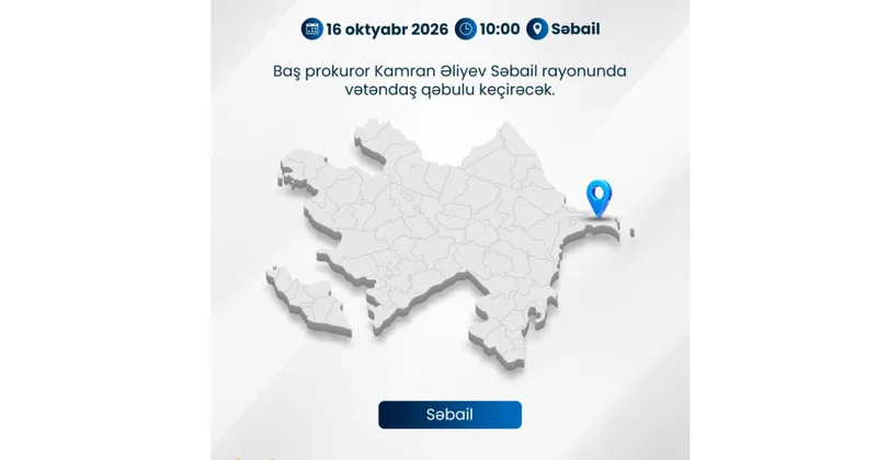 Baş prokuror paytaxtın Səbail rayonunda vətəndaşların müraciətlərini dinləyəcək