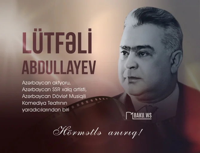 Xalq artisti Lütfəli Abdullayevin vəfatından 51 il ötür Xəbər saytı Son xəbərlər və Hadisələr