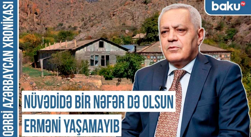 Qərbi Azərbaycan Xronikası: “Nüvədidə bir nəfər də olsun erməni yaşamayıb”