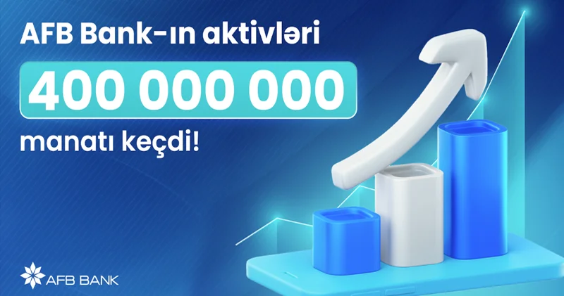 AFB Bank ın aktivləri 400 milyon manatı keçdi!
