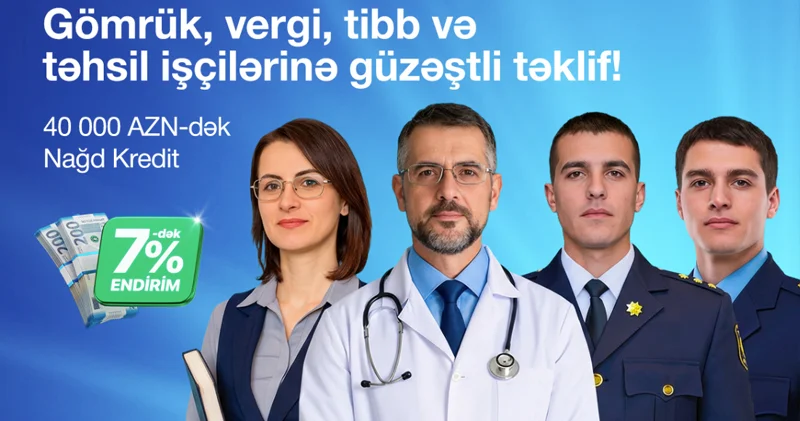 AccessBank dan gömrük, vergi, səhiyyə və təhsil işçiləri üçün 7% dək endirimlə nağd kredit imkanı!