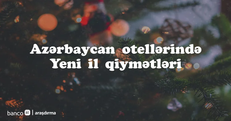 Azərbaycan hotellərində Yeni ili keçirmək neçəyə başa gəlir? Qiymətlər