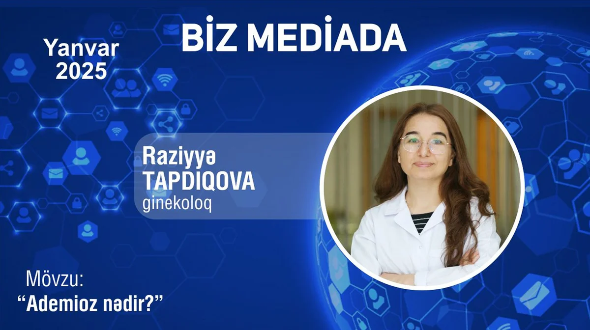 Raziyyə Tapdıqova “Ademioz nədir?” mövzusunda danışdı