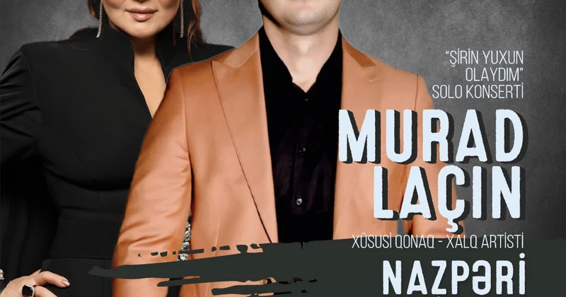 Мурад Лачин выступит с концертом Şirin yuxun olaydım специальный гость вечера народная артистка Назпери Досталиева