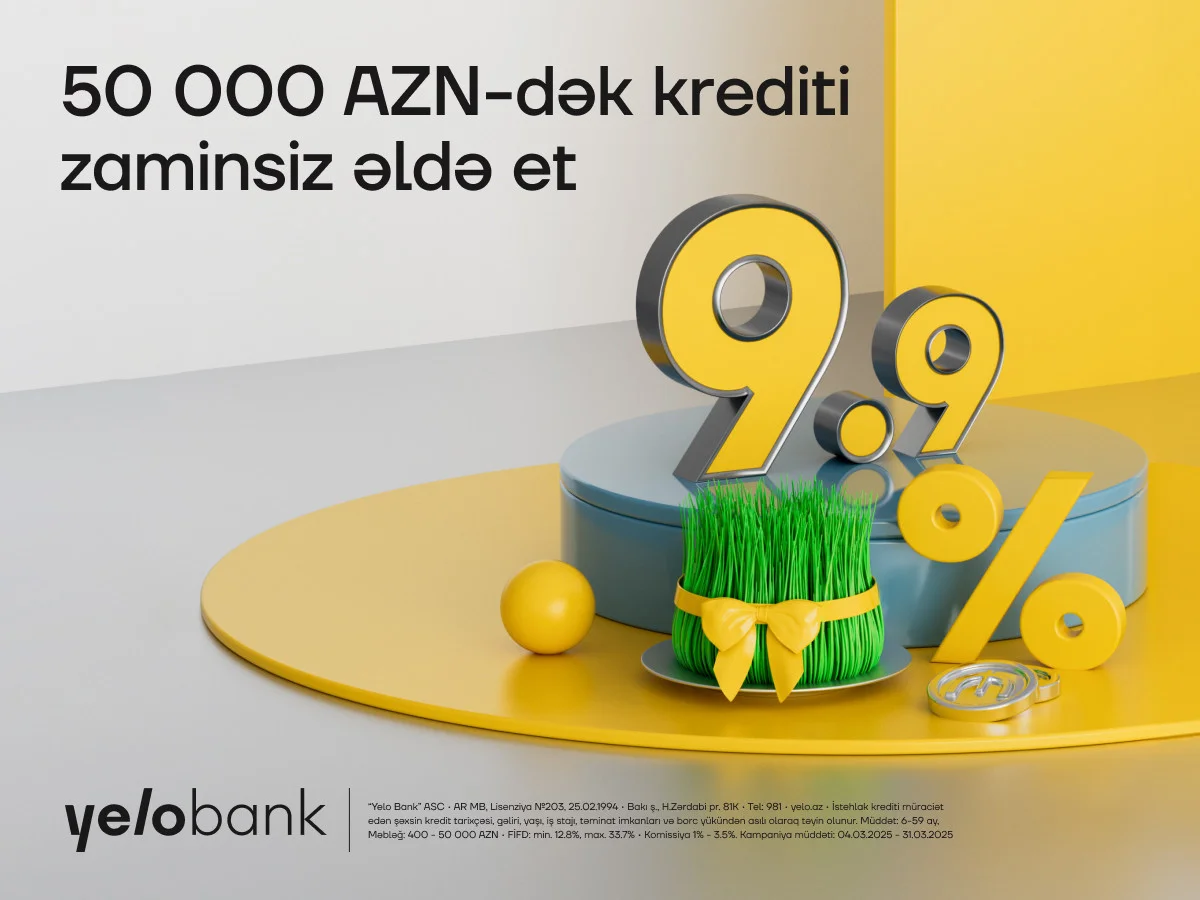 Yelo Bank ın bahar fürsəti davam edir illik cəmi 9.9% ilə kredit!